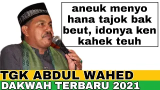 dakwah tgk wahed terbaru 2021 aneuk hana tajok bak beut dakwah terbaru 2021