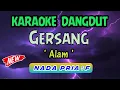 Download Lagu GERSANG - ALAM - || KARAOKE DANGDUT NADA PRIA - TERBARU / TERPOPULER