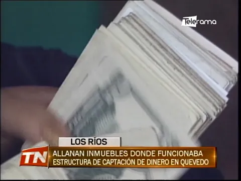Allanan inmuebles donde funcionaba estructura de captación de dinero en Quevedo