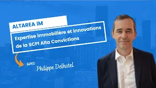 ALTAREA IM : expertise immobilière et innovations de la SCPI Alta Convictions