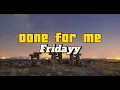 Fridayy - Done for me (Lyrics Hot)