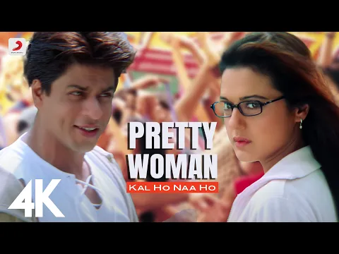 Download MP3 Pretty Woman - Kal Ho Naa Ho | Shah Rukh Khan | Preity | Shankar Mahadevan | SEL | 4K Video