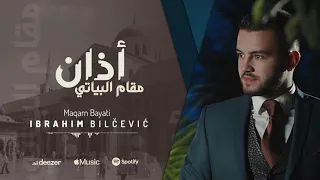 IBRAHIM BILČEVIĆ Ezan U Bayati Mekamu أذان مقام البياتي  IBRAHIM BILČEVIĆ Ezan U Bayati Mekamu أذان مقام البياتي