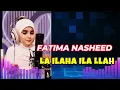 Download Lagu Fatima Nasheed.- La ilaha ila Llah (cover Aisha Hanum)