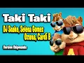 Download Lagu Taki Taki - DJ Snake, Selena Gomez, Ozuna, Cardi B (Version Chipmunks - Lyrics/Letra)