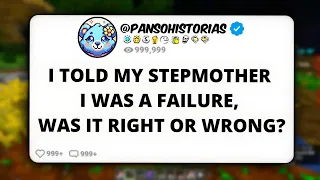 I TOLD MY STEPMOTHER I WAS A FAILURE, WAS IT RIGHT OR WRONG?