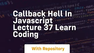 Callback hell in javascript lecture 37 learn coding