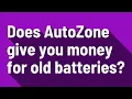 Does AutoZone give you money for old batteries