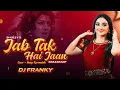 Download Lagu Jab Taak Hai Jaan (smashup) - DJ Franky | Noziya Karomatullo | Sholey | Remix | 2022 | Full HD |