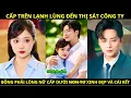 Lagu Cấp Trên Lạnh Lùng Đến Thị Sát Công Tỷ Bỗng Trúng Sét Ái Tình Với Nữ Cấp Dưới Xinh Đẹp Và Cái Kết