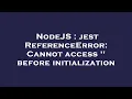 NodeJS jest ReferenceError Cannot access before initialization