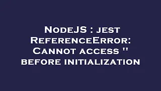 NodeJS jest ReferenceError Cannot access before initialization