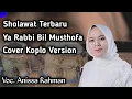 Download Lagu YA RABBI BIL MUSTHOFA || COVER KOPLO || SHOLAWAT MERDU TERBARU