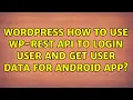 Wordpress How to use WP-REST API to login user and get user data for Android app 2 Solutions