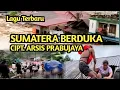 SUMATERA ROUWT OM HET NIEUWSTE LIED VAN ARSIS PRABUJAYA @epjbulaeng