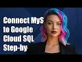 How to Connect MySQL Client to Google Cloud SQL Step-by-Step Guide