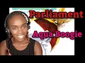 Lagu Parliament - Aqua Boogie (A Psychoalphadiscobetabioaquadoloop) | REACTION
