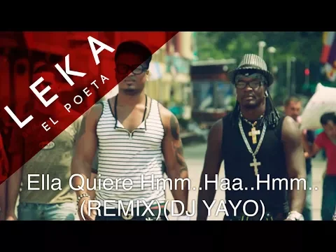 Download MP3 Ella Quiere Hmm..Haa..Hmm..(Remix)(Dj Yayo) Leka El Poeta Ft.Mishelle Master Boy