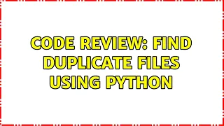 Code Review Find duplicate files using Python 2 Solutions