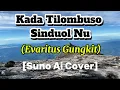 Lagu Kada Tilombuso Sinduol Nu | Evaritus Gungkit | Suno Cover