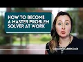 How to Become a Master Problem Solver At Work