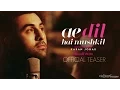 Download Lagu Ae Dil Hai Mushkil | Teaser | Karan Johar | Aishwarya Rai Bachchan, Ranbir Kapoor, Anushka Sharma