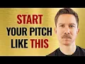 Best Way to Start Your Pitch Every Time
