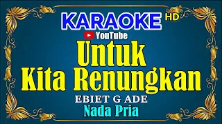 untuk kita renungkan ebiet g ade karaoke hd nada pria
