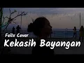 #KekasihBayangan Lyric lagu ( Kekasih Bayangan) Felix Cover