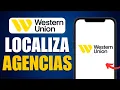 Como Encontrar TODAS las Agencias Western Union Cerca de Ti Desde Casa