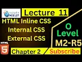 O Level M2 R5 Chapter 2 HTML inline css internal css external css Lecture 11