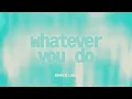 whatever you do - Amelie Lens