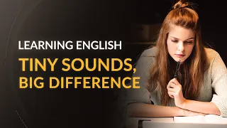 learning english tiny sounds that make a big difference
