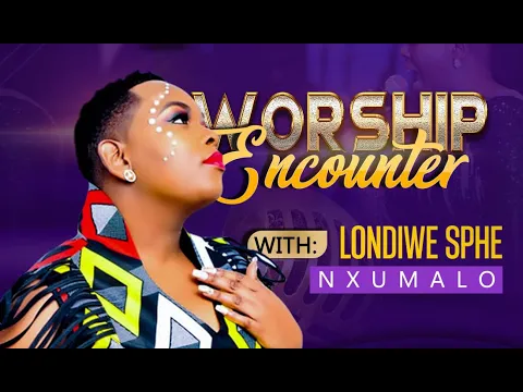 Download MP3 INTSHUKUMO Worship Encounter with Londiwe Sphe Nxumalo