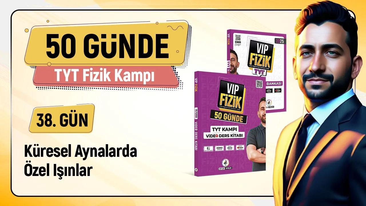 Küresel aynalarda özel ışınlar konu anlatımı | 38 Gün 1.Video | 2025 TYT Fizik kampı