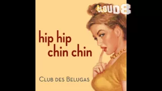 club des belugas hip hip chin chin