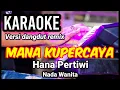 Download Lagu MANA KUPERCAYA - Hana Pertiwi | Karaoke duit band mix nada wanita | Lirik