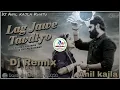 Lag Jawe Tavdiyo Dj Remix ✔ Rajsthani Love Song 2020 ✔ Salim Shikawas ✔ Dj Remix Anil Kajla ✔