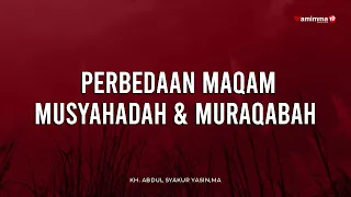 perbedaan maqam musyahadah dan muraqabah buya syakur