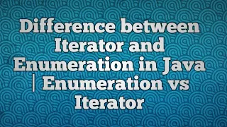 Difference between Iterator and Enumeration in Java enumeration vs iterator