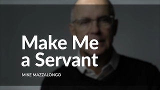Make Me a Servant