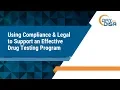 Day with DISA 2018 Using Compliance Legal to Support an Effective Drug Testing Program