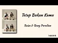Tetap Bukan Kamu - Raisa feat. Rony Parulian | Lirik Lagu