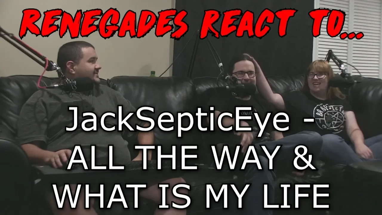 Renegades React to... JackSepticEye - ALL THE WAY & WHAT IS MY LIFE