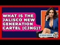 What Is The Jalisco New Generation Cartel CJNG - The Sociology Workshop