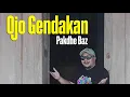 Download Lagu OJO GENDAKAN - Pakdhe Baz (original )