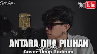 antara dua pilihan cover ucup bodeum