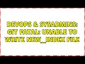 DevOps SysAdmins Git fatal unable to write new - index file 2 Solutions