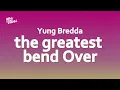 Yung Bredda - The Greatest Bend Over (Lyrics)