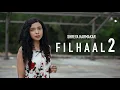 Filhaal2 Mohabbat | Female Version | Shreya Karmakar | Akshay Kumar Ft Nupur Sanon | BPraak | Jaani